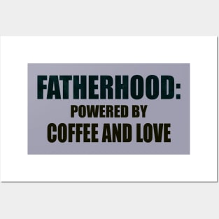 FATHERHOOD: POWERED BY COFFEE AND LOVE Posters and Art